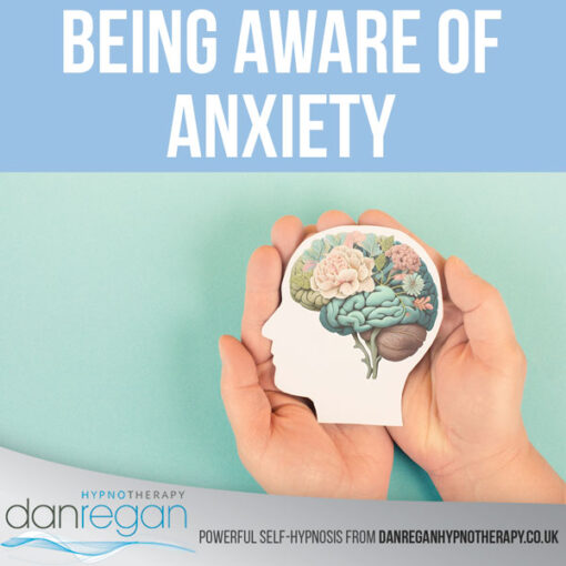 Being Aware of Anxiety Hypnosis Download - Dan Regan Hypnotherapy in Ely